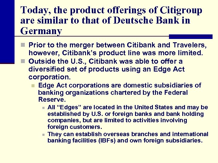 Today, the product offerings of Citigroup are similar to that of Deutsche Bank in