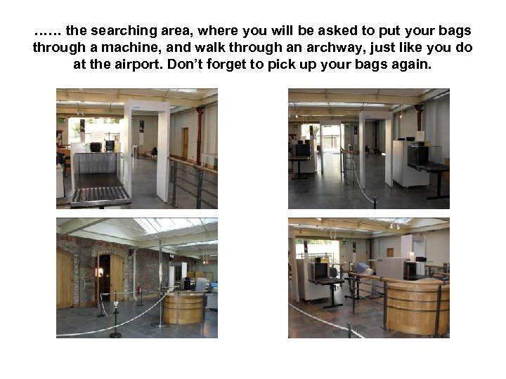 …… the searching area, where you will be asked to put your bags through