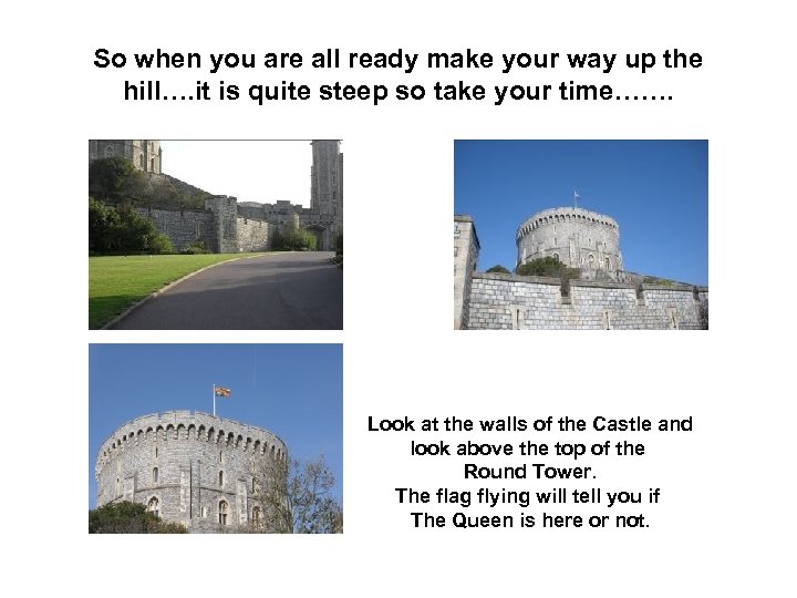 So when you are all ready make your way up the hill…. it is