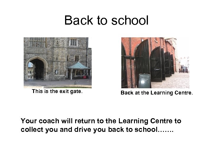 Back to school This is the exit gate. Back at the Learning Centre. Your