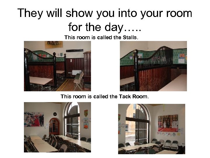 They will show you into your room for the day…. . This room is