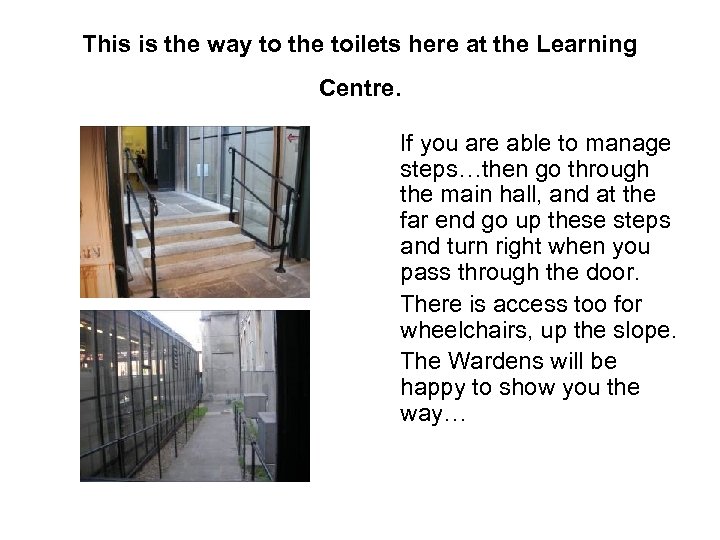 This is the way to the toilets here at the Learning Centre. If you