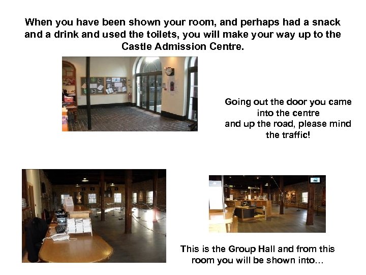 When you have been shown your room, and perhaps had a snack and a