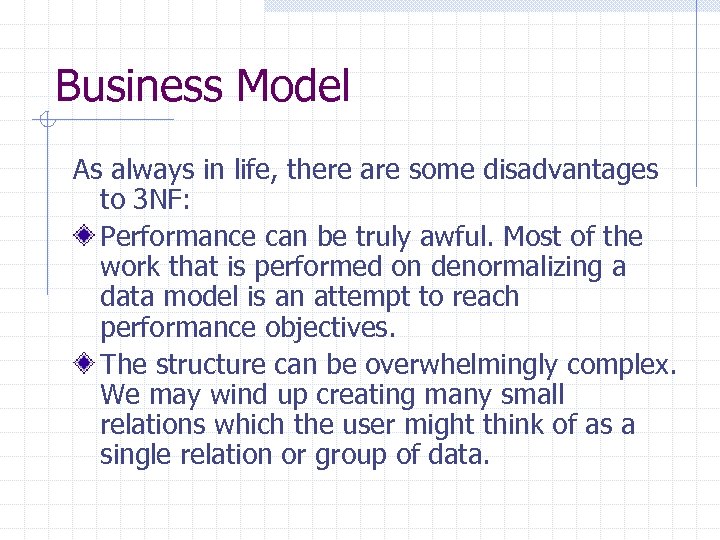 Business Model As always in life, there are some disadvantages to 3 NF: Performance