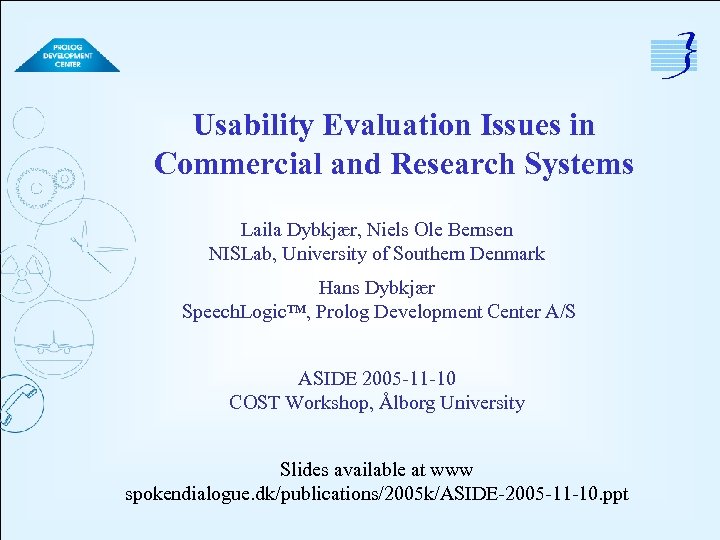 Usability Evaluation Issues in Commercial and Research Systems Laila Dybkjær, Niels Ole Bernsen NISLab,