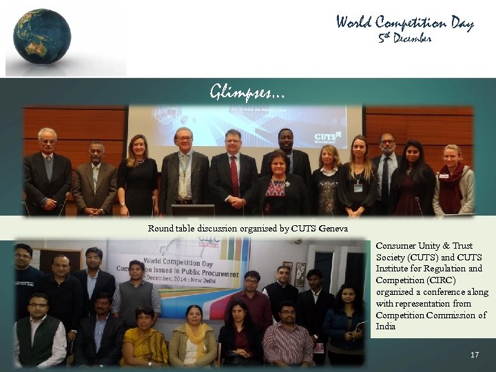 World Competition Day 5 th December Glimpses… Round table discussion organised by CUTS Geneva