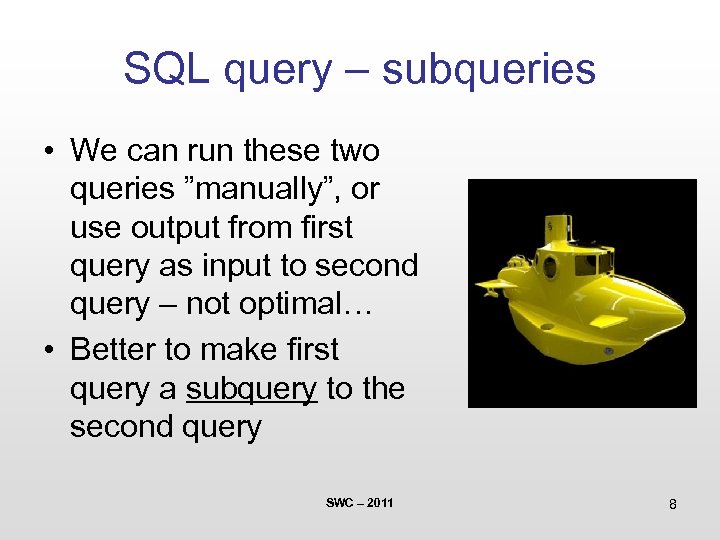 SQL query – subqueries • We can run these two queries ”manually”, or use