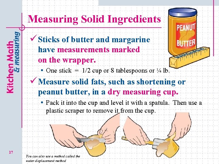 Measuring Solid Ingredients ü Sticks of butter and margarine have measurements marked on the