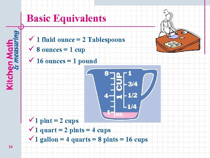 Basic Equivalents ü 1 fluid ounce = 2 Tablespoons ü 8 ounces = 1