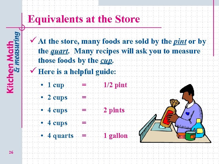 Equivalents at the Store ü At the store, many foods are sold by the