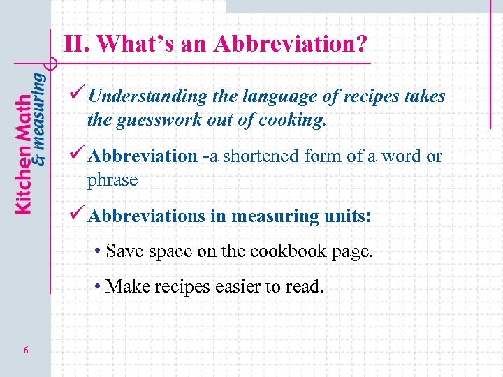 II. What’s an Abbreviation? ü Understanding the language of recipes takes the guesswork out