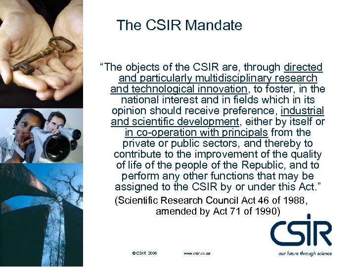 The CSIR Mandate “The objects of the CSIR are, through directed and particularly multidisciplinary