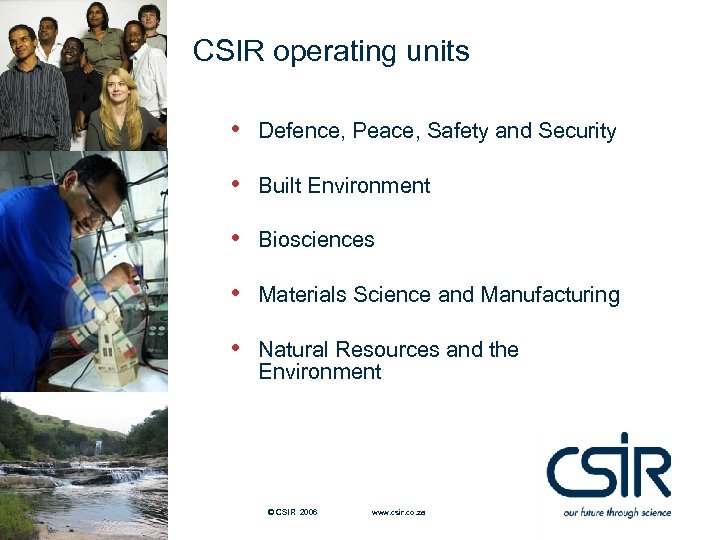 CSIR operating units • • Built Environment • Biosciences • Materials Science and Manufacturing