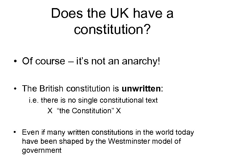 Does the UK have a constitution? • Of course – it’s not an anarchy!