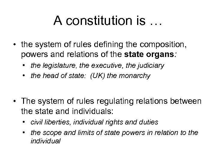 A constitution is … • the system of rules defining the composition, powers and