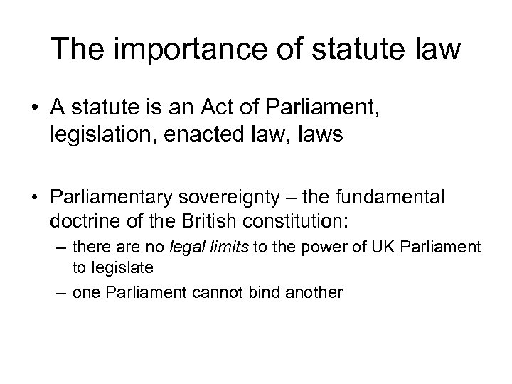 The importance of statute law • A statute is an Act of Parliament, legislation,