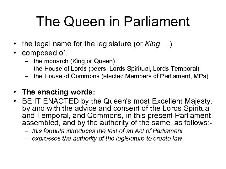 The Queen in Parliament • the legal name for the legislature (or King …)