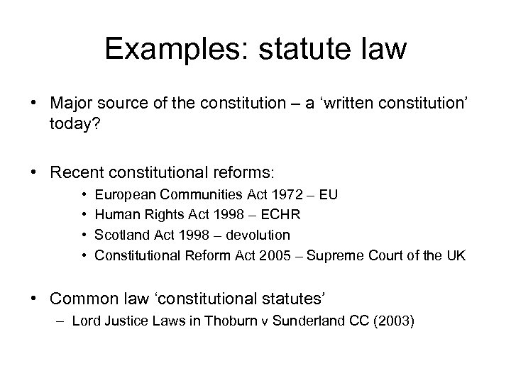 Examples: statute law • Major source of the constitution – a ‘written constitution’ today?