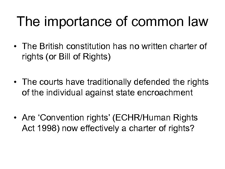 The importance of common law • The British constitution has no written charter of