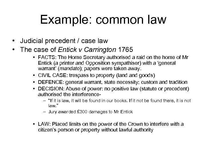 Example: common law • Judicial precedent / case law • The case of Entick