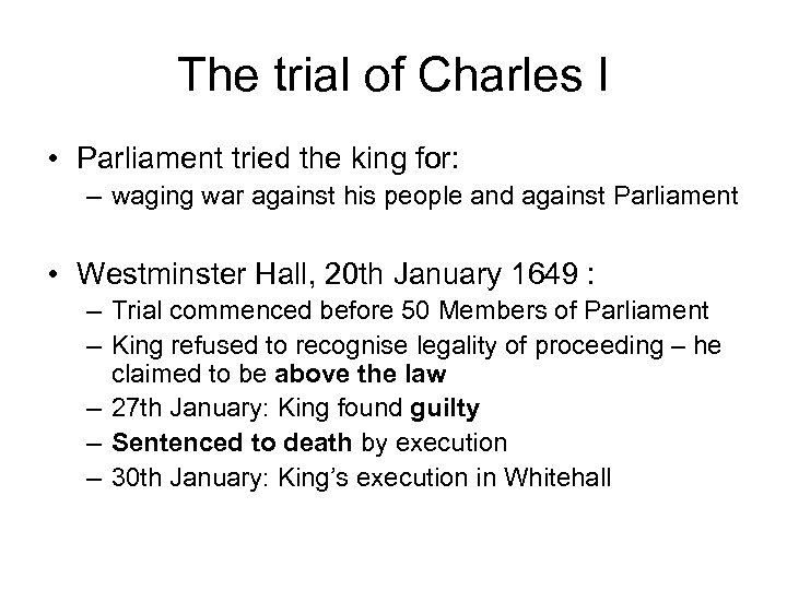 The trial of Charles I • Parliament tried the king for: – waging war