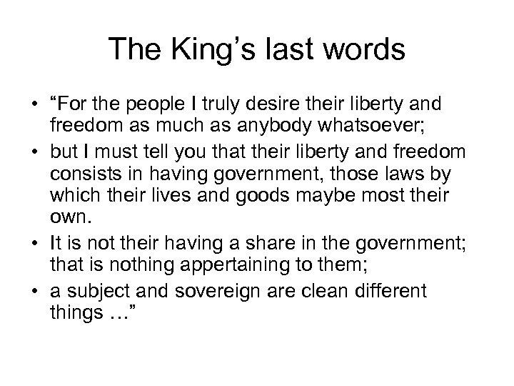 The King’s last words • “For the people I truly desire their liberty and