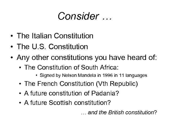 Consider … • The Italian Constitution • The U. S. Constitution • Any other