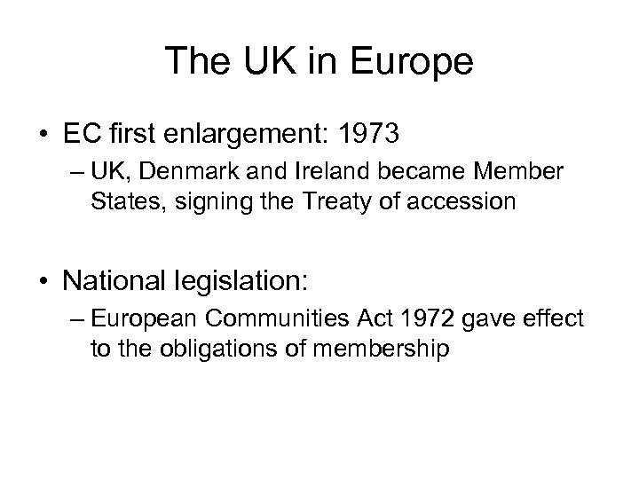 The UK in Europe • EC first enlargement: 1973 – UK, Denmark and Ireland