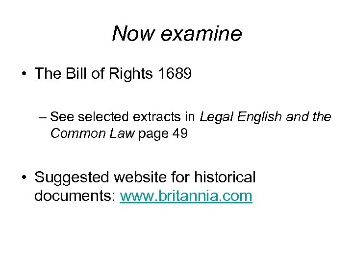 Now examine • The Bill of Rights 1689 – See selected extracts in Legal