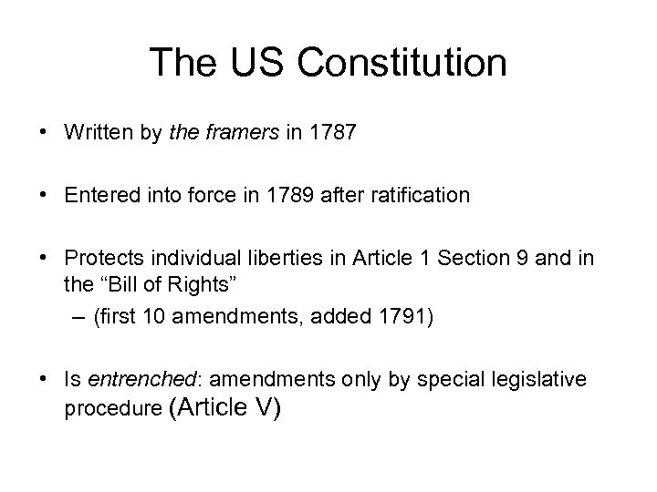 The US Constitution • Written by the framers in 1787 • Entered into force