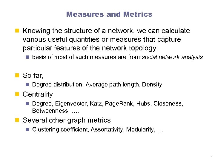 Measures and Metrics n Knowing the structure of a network, we can calculate various