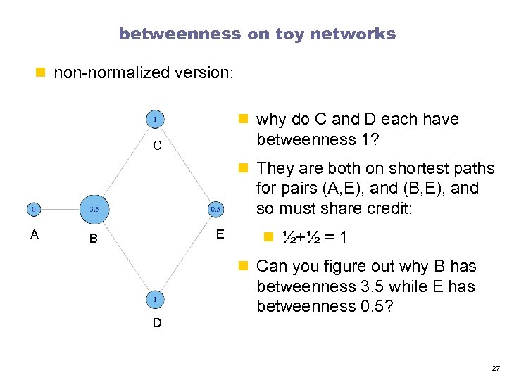 betweenness on toy networks n non-normalized version: n why do C and D each