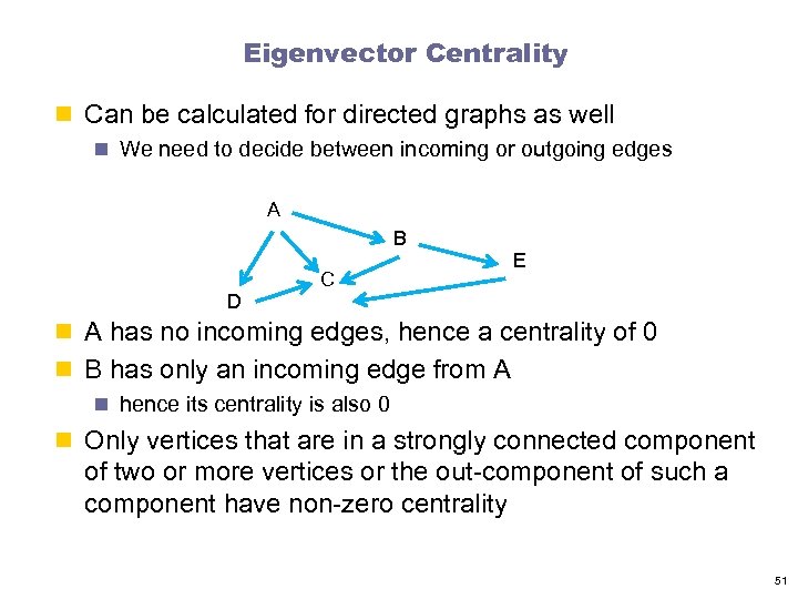Eigenvector Centrality n Can be calculated for directed graphs as well n We need