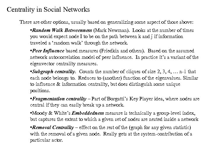 Centrality in Social Networks There are other options, usually based on generalizing some aspect