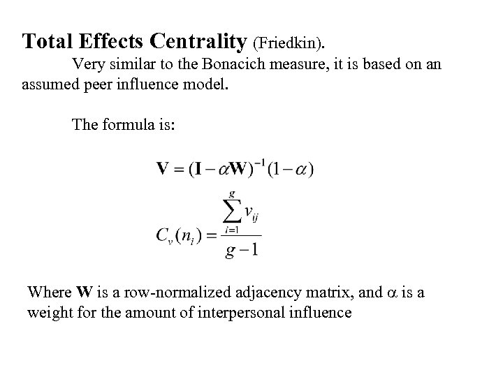 Total Effects Centrality (Friedkin). Very similar to the Bonacich measure, it is based on