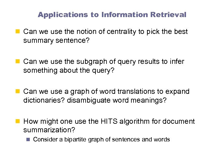 Applications to Information Retrieval n Can we use the notion of centrality to pick