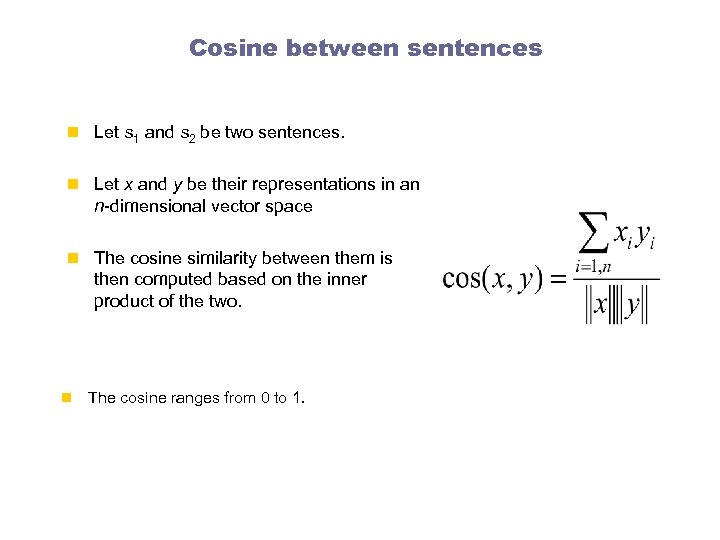 Cosine between sentences n Let s 1 and s 2 be two sentences. n