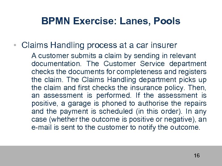 BPMN Exercise: Lanes, Pools • Claims Handling process at a car insurer A customer