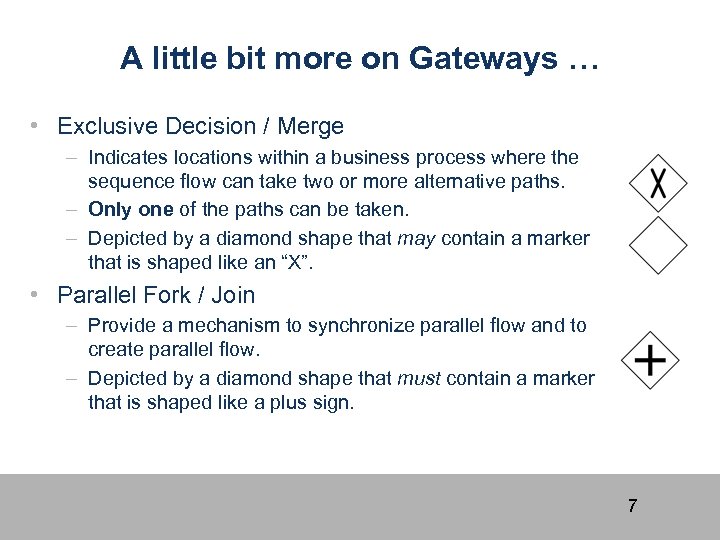 A little bit more on Gateways … • Exclusive Decision / Merge – Indicates