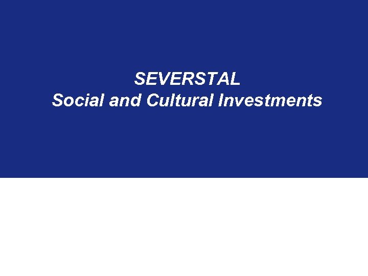 SEVERSTAL Social and Cultural Investments 