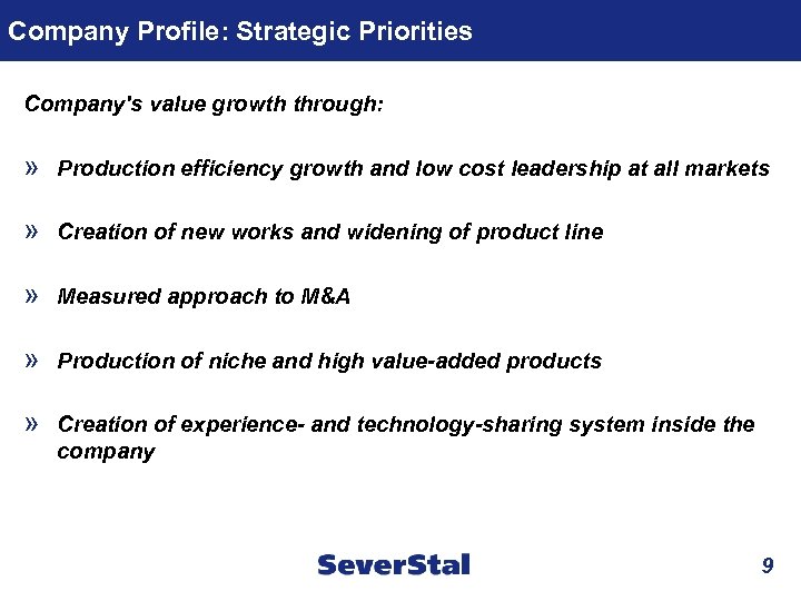 Company Profile: Strategic Priorities Company's value growth through: » Production efficiency growth and low
