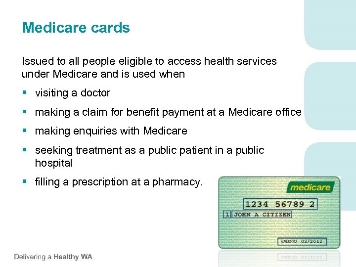 Medicare cards Issued to all people eligible to access health services under Medicare and