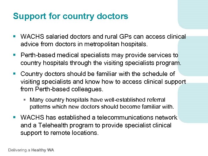 Support for country doctors § WACHS salaried doctors and rural GPs can access clinical