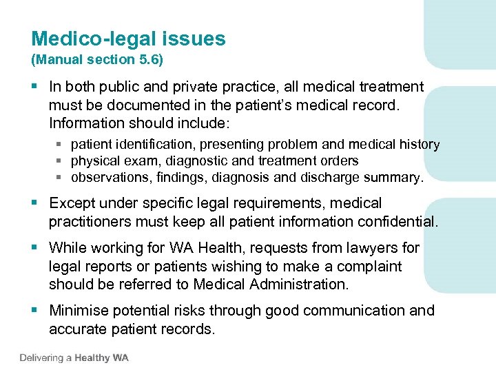 Medico-legal issues (Manual section 5. 6) § In both public and private practice, all