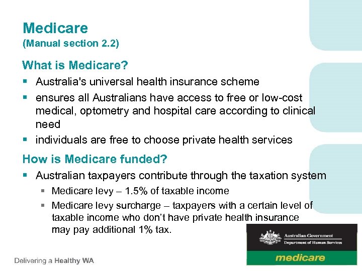 Medicare (Manual section 2. 2) What is Medicare? § Australia's universal health insurance scheme