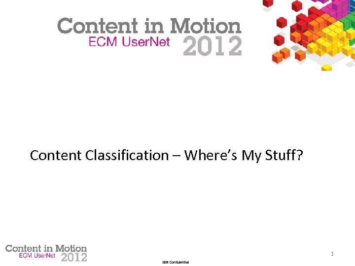 Content Classification – Where’s My Stuff? 1 IBM Confidential 