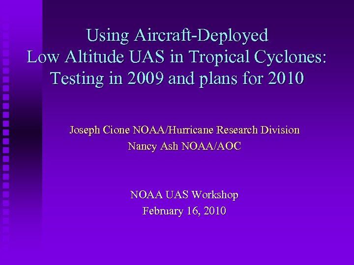 Using Aircraft-Deployed Low Altitude UAS in Tropical Cyclones: Testing in 2009 and plans for