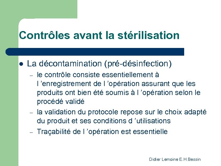 Contrôles avant la stérilisation l La décontamination (pré-désinfection) – – – le contrôle consiste