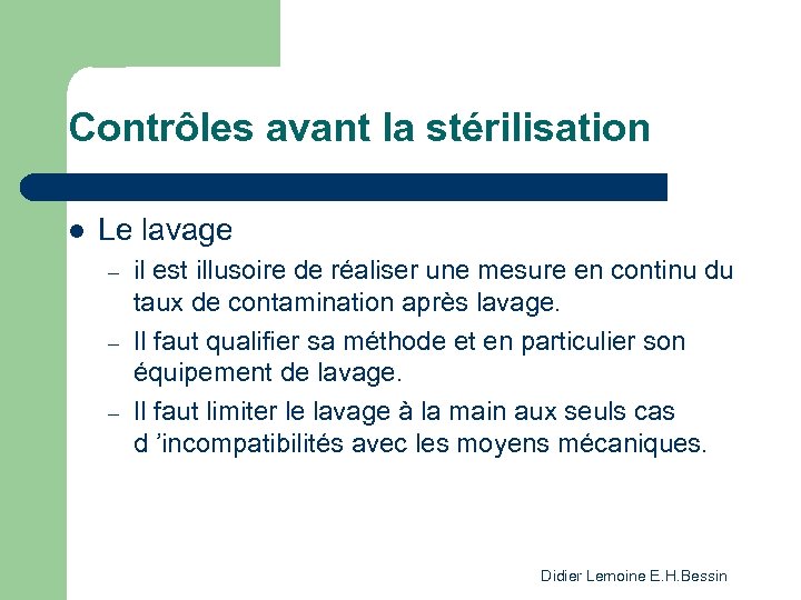 Contrôles avant la stérilisation l Le lavage – – – il est illusoire de