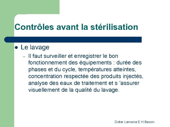 Contrôles avant la stérilisation l Le lavage – Il faut surveiller et enregistrer le